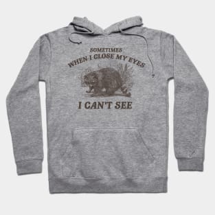 Sometimes When I Close My Eyes I Can't See T Shirt, Vintage Drawing T Shirt, Cartoon Meme Hoodie